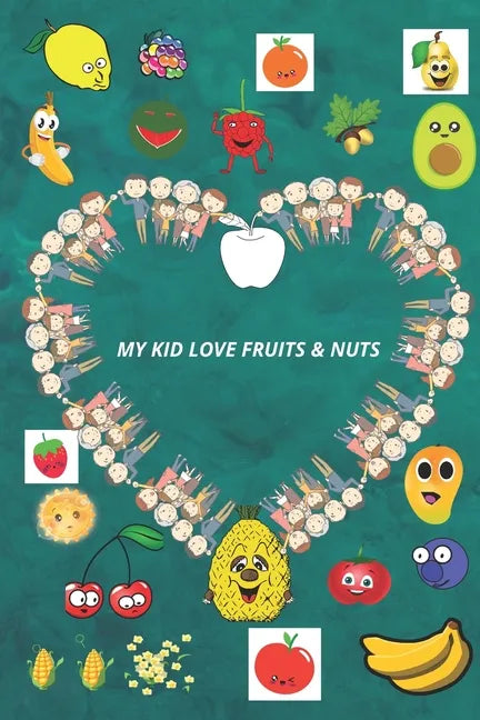 My Kid Love Fruits & Nuts.: Learn the types of fruits and nuts in a funny way for children. - Paperback