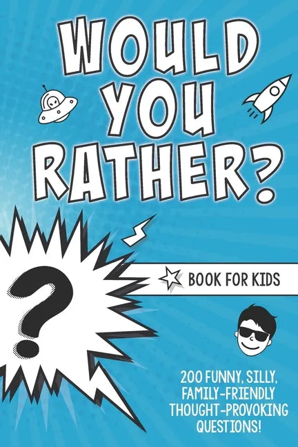 Would You Rather? Book for Kids: 200 Funny, Silly, Family-Friendly Thought-Provoking Questions Ice-Breakers and Conversation Starters - Great for a La - Paperback