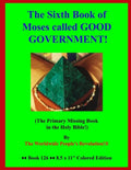 The Sixth Book of Moses called GOOD GOVERNMENT!: (The Primary Missing Book in the Holy Bible!) - Paperback