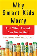 Why Smart Kids Worry: And What Parents Can Do to Help - Paperback