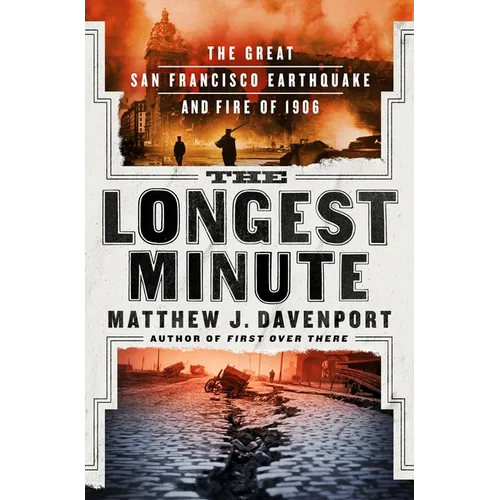 The Longest Minute: The Great San Francisco Earthquake and Fire of 1906 - Hardcover