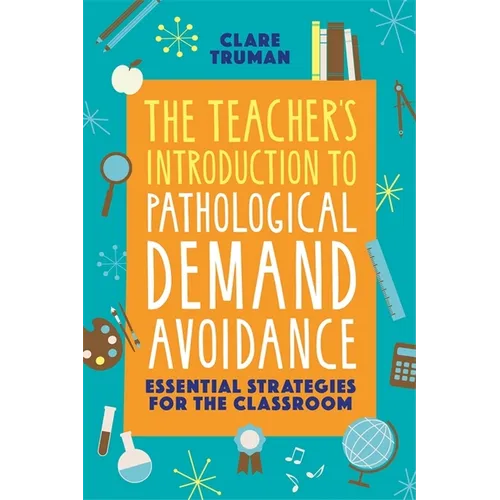 The Teacher's Introduction to Pathological Demand Avoidance: Essential Strategies for the Classroom - Paperback