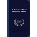 The Underground Water Resources of Alabama - Hardcover