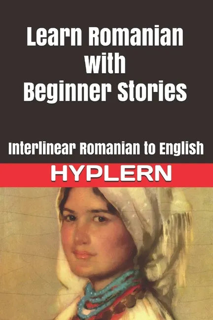 Learn Romanian with Beginner Stories: Interlinear Romanian to English - Paperback