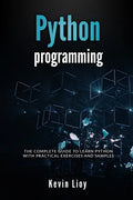 Python Programming: The complete guide to learn Python with practical exercises and samples. Includes Python for Beginners and Python Adva - Paperback