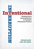 Intentional Interruption: Breaking Down Learning Barriers to Transform Professional Practice - Paperback