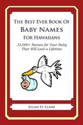 The Best Ever Book of Baby Names for Hawaiians: 33,000+ Names for Your Baby That Will Last a Lifetime - Paperback