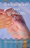 Telemedicine and Telehealth 2.0: A Practical Guide for Medical Providers and Patients - Paperback