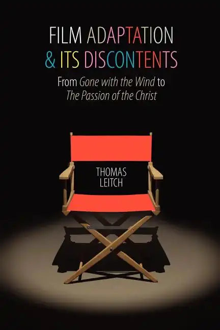 Film Adaptation and Its Discontents: From Gone with the Wind to the Passion of the Christ - Paperback