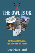 The Owl Is Ok: The trials and tribulations of a Radio Ham and a DX-er - Paperback