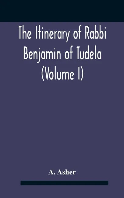 The Itinerary Of Rabbi Benjamin Of Tudela (Volume I) Text, Bibliography, And Translation - Hardcover