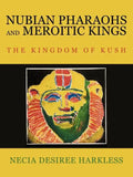 Nubian Pharaohs and Meroitic Kings: The Kingdom of Kush - Paperback