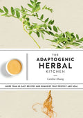 The Adaptogenic Herbal Kitchen: More Than 65 Easy Recipes and Remedies That Protect and Heal: An Adaptogens Handbook - Paperback