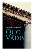 Quo Vadis: A Story of St. Peter in Rome in the Reign of Emperor Nero - Paperback