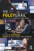 The Foley Grail: The Art of Performing Sound for Film, Games, and Animation - Paperback