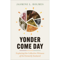 Yonder Come Day: Exploring the Collective Witness of the Formerly Enslaved - Paperback