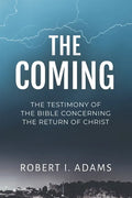 The Coming: The Testimony of the Bible Concerning the Return of Christ - Paperback