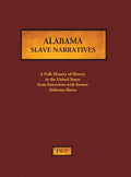 Alabama Slave Narratives: A Folk History of Slavery in the United States from Interviews with Former Slaves - Hardcover