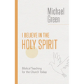 I Believe in the Holy Spirit: Biblical Teaching for the Church Today - Paperback
