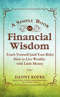 A Simple Book of Financial Wisdom: Teach Yourself (and Your Kids) How to Live Wealthy with Little Money - Paperback
