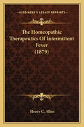 The Homeopathic Therapeutics Of Intermittent Fever (1879) - Paperback