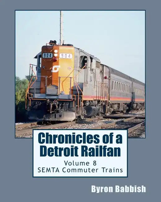 Chronicles of a Detroit Railfan Volume 8: SEMTA Commuter Trains - Paperback