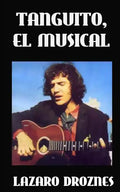 Tanguito, El Musical: La trágica vida de Tanguito, uno de los fundadores del rock nacional argentino. - Paperback