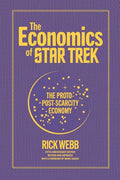 The Economics of Star Trek: The Proto-Post-Scarcity Economy: Fifth Anniversary Edition Revised and Expanded with a Foreword by Manu Saadia - Paperback