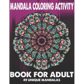 Mandala Coloring Activity Book For Adult 49 Unique Mandalas: Stress Relieving Mandala Designs for Adults Relaxation - Paperback