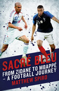 Sacre Bleu: From Zidane to Mbappé - A Football Journey - Hardcover