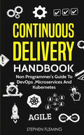 Continuous Delivery Handbook: Non Programmer's Guide to DevOps, Microservices and Kubernetes - Paperback