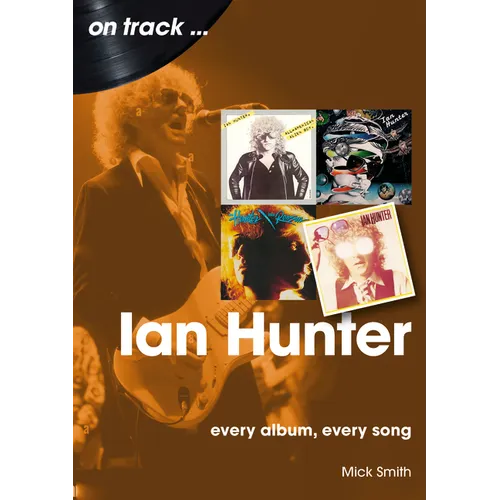 Ian Hunter: Every Album, Every Song - Paperback
