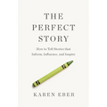 The Perfect Story: How to Tell Stories That Inform, Influence, and Inspire - Hardcover