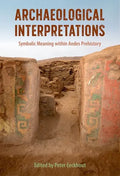 Archaeological Interpretations: Symbolic Meaning Within Andes Prehistory - Hardcover