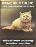 Ultimate Dot to Dot Cats Extreme Stress Relief and Relaxing Challenges Puzzles from 150 to 411 Dots: Easy to Read Connect the Dots for Adults - Paperback