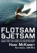 Flotsam & Jetsam: A Collection of Sea Stories That Have Washed Ashore During a Forty-Year Career in the United States Navy - Hardcover