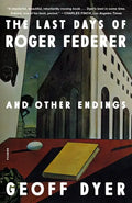 The Last Days of Roger Federer: And Other Endings - Paperback