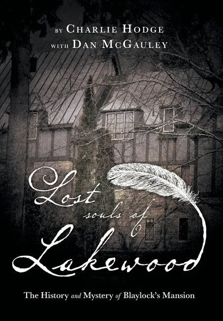 Lost Souls of Lakewood: The History and Mystery of Blaylock Mansion - Hardcover