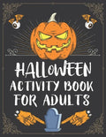 Halloween Activity Book For Adults: A Creepy and Stress Relieving Halloween Adult Activity Book for Coloring Pages, Mazes, Word Search, Sudoku, Tic Ta - Paperback