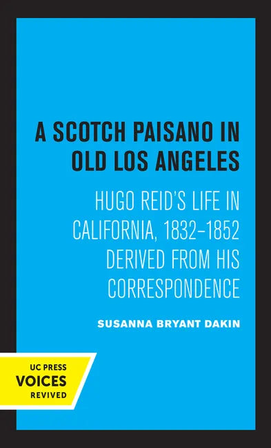 A Scotch Paisano in Old Los Angeles: Hugo Reid's Life in California, 1832-1852 Derived from His Correspondence - Paperback