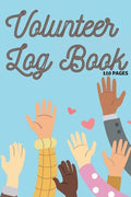Volunteer Log Book: Community Service Log Book, Work Hours Log, Notebook Diary to Record, Volunteering Journal 110 Pages - Paperback