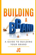 Building A Brand: A Guild To Building Your Brand - Paperback