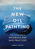 The New Oil Painting: Your Essential Guide to Materials and Safe Practices - Paperback