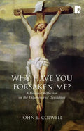 Why Have you Forsaken Me?: A Personal Reflection on the Experience of Desolation - Paperback