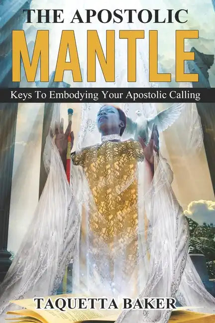 Apostolic Mantle: Foundational Truths On How To Wear Your Calling - Paperback