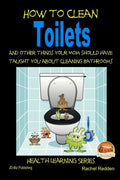 How to Clean Toilets - And other things your Mom should have taught you about cleaning Bathrooms - Paperback
