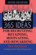 365 Ideas for Recruiting, Retaining, Motivating and Rewarding Your Volunteers: A Complete Guide for Non-Profit Organizations - Paperback