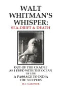 Walt Whitman's Whisper: Sea-Drift & Death: Out of the Cradle, As I Ebb'd with the Ocean of Life, Passage to India, The Sleepers - Paperback