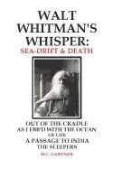 Walt Whitman's Whisper: Sea-Drift & Death: Out of the Cradle, As I Ebb'd with the Ocean of Life, Passage to India, The Sleepers - Paperback