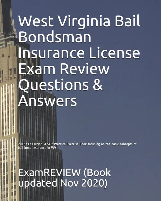 West Virginia Bail Bondsman Insurance License Exam Review Questions & Answers 2016/17 Edition: A Self-Practice Exercise Book focusing on the basic con - Paperback